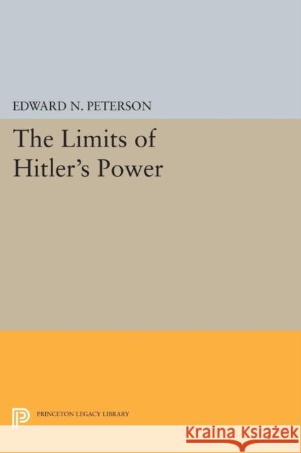 Limits of Hitler's Power Peterson, Edward Norman 9780691621494