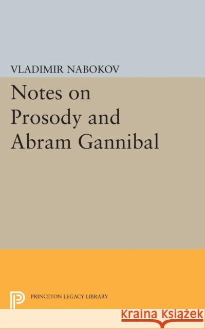 Notes on Prosody and Abram Gannibal Nabokov, Vladimir 9780691621548