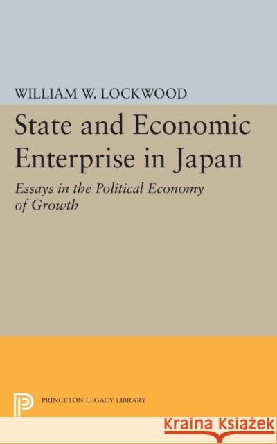 State and Economic Enterprise in Japan Lockwood, William Wirt 9780691621609