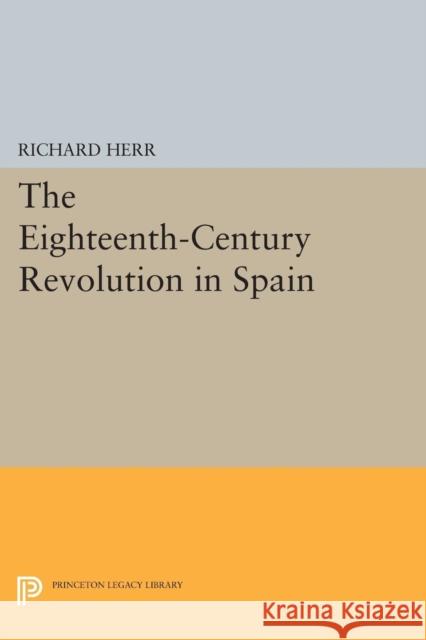 The Eighteenth-Century Revolution in Spain Herr, Richard 9780691621623