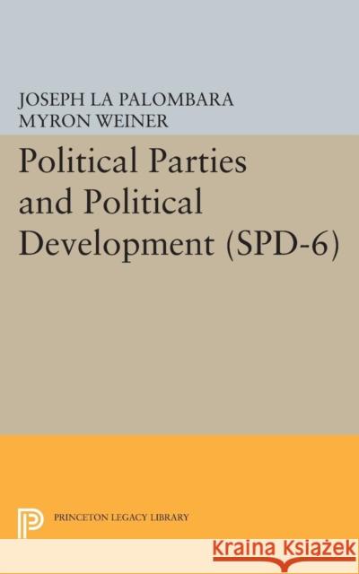 Political Parties and Political Development. (Spd-6) La Palombara, Joseph; Weiner, Myron 9780691621647