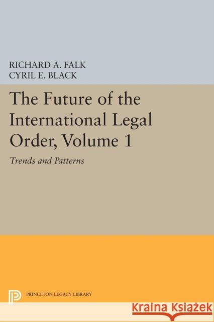 The Future of the International Legal Order, Volume 1: Trends and Patterns Black, Cyril E. 9780691621678