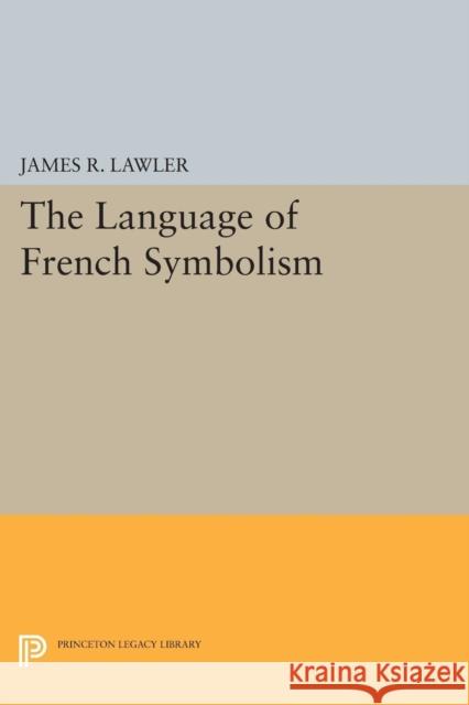 The Language of French Symbolism Lawler, James R. 9780691621708