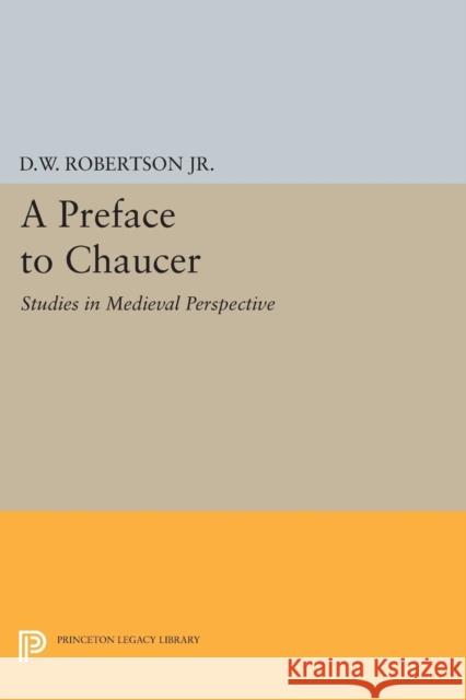 A Preface to Chaucer: Studies in Medieval Perspective Robertson, Durant Waite 9780691621722