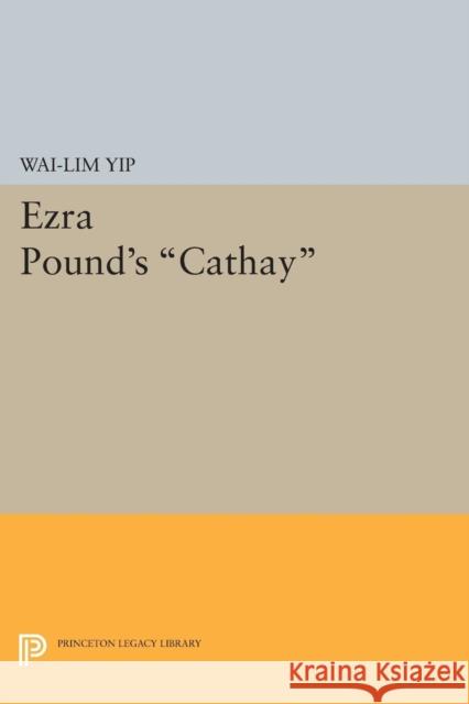 Ezra Pound's Cathay Yip, Wai–lim 9780691621739 John Wiley & Sons