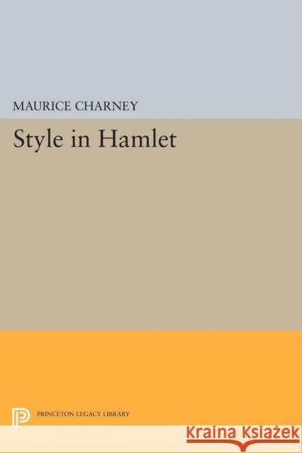 Style in Hamlet Charney, Maurice 9780691621753