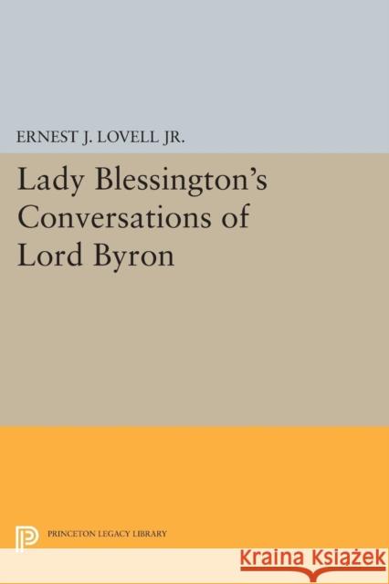 Lady Blessington's Conversations of Lord Byron Lovell, Ernest J. 9780691621890 John Wiley & Sons