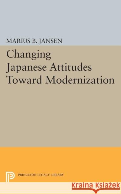 Changing Japanese Attitudes Toward Modernization Jansen, Marius B. 9780691621937