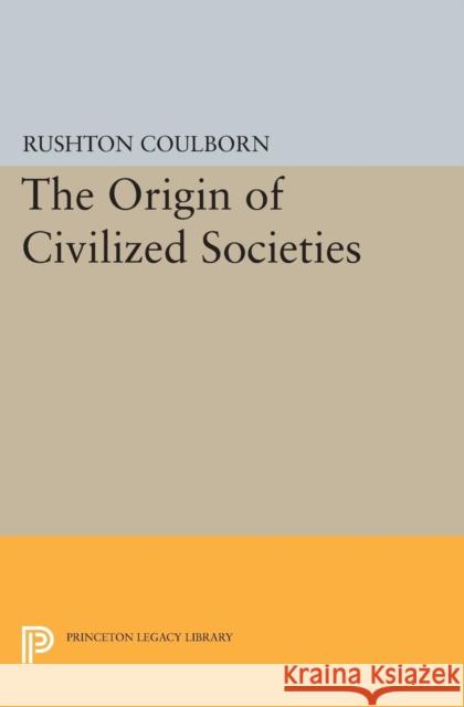 Origin of Civilized Societies Coulborn, Rushton 9780691621944