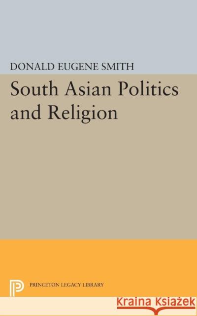 South Asian Politics and Religion Smith, Donald Eugene 9780691621968