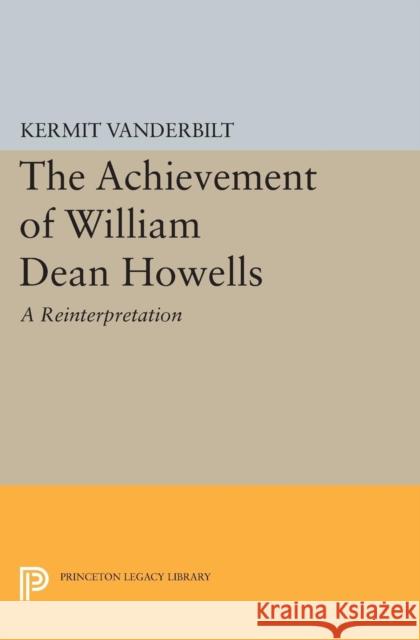 Achievement of William Dean Howells Vanderbilt, Kermit 9780691622248