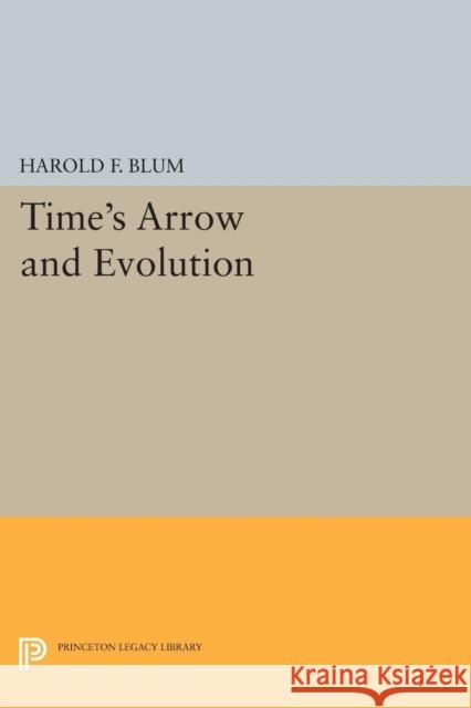 Time's Arrow and Evolution Blum, Harold Francis 9780691622293