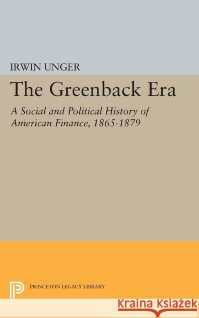 Greenback Era Unger, Irwin 9780691622354