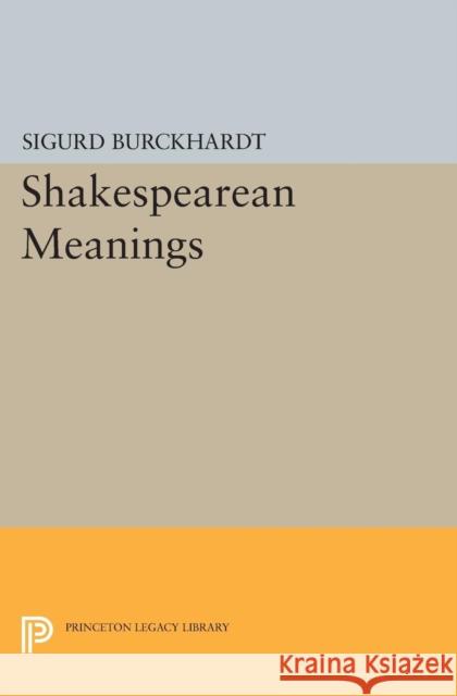 Shakespearean Meanings Burckhardt, Sigurd 9780691622385 John Wiley & Sons