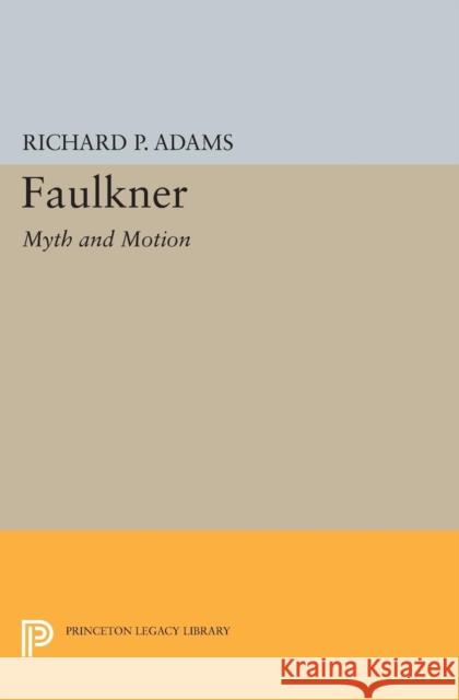 Faulkner: Myth and Motion Adams, Richard Perrill 9780691622392