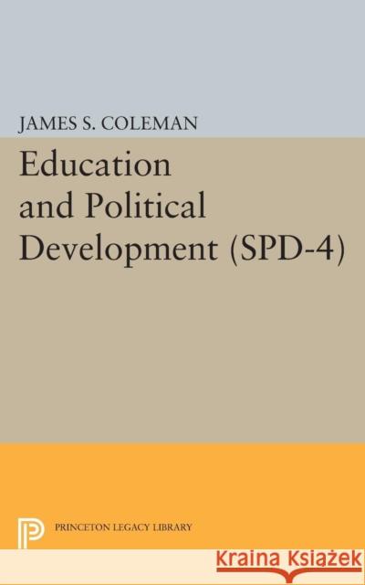 Education and Political Development. (Spd-4), Volume 4 Coleman, James Smoot 9780691622552