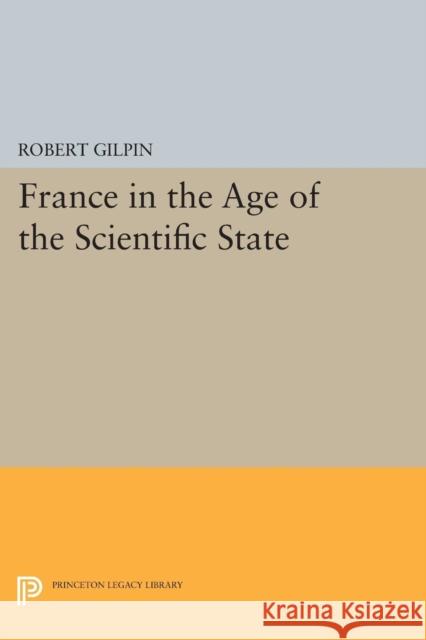 France in the Age of the Scientific State Gilpin, Robert 9780691622576