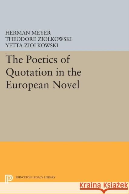The Poetics of Quotation in the European Novel Meyer, Herman; Ziolkowski, Theodore; Ziolkowski, Yetta 9780691622583