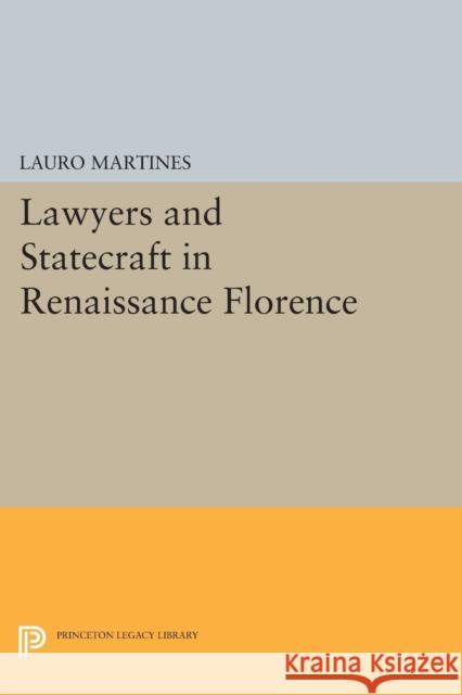 Lawyers and Statecraft in Renaissance Florence Martines, Lauro 9780691622651