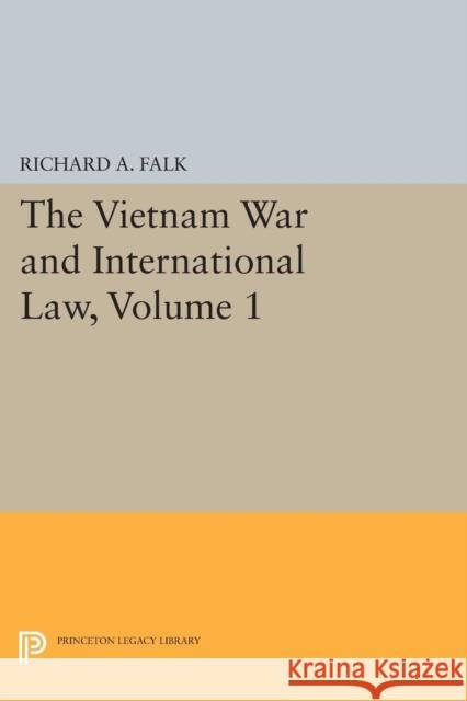 The Vietnam War and International Law, Volume 1 Richard a. Falk 9780691622743 Princeton University Press