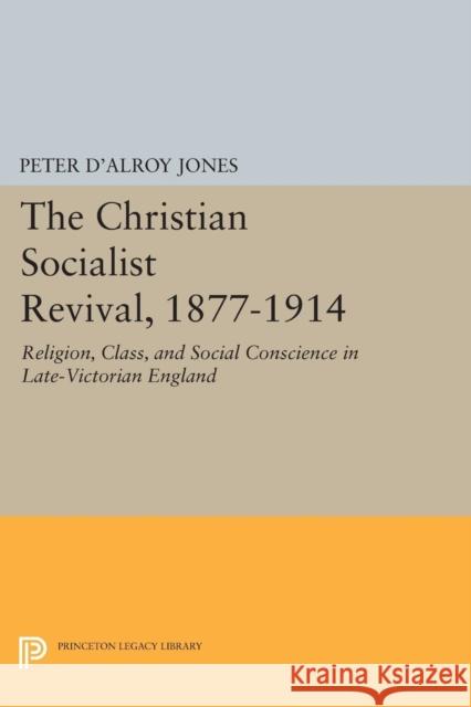 Christian Socialist Revival, 1877-1914 Jones, Peter D`alroy 9780691622781