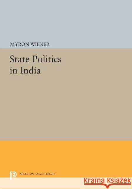 State Politics in India Wiener, Myron 9780691622798