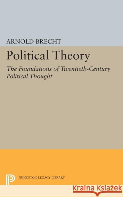 Political Theory: The Foundations of Twentieth-Century Political Thought Brecht, Arnold 9780691622903