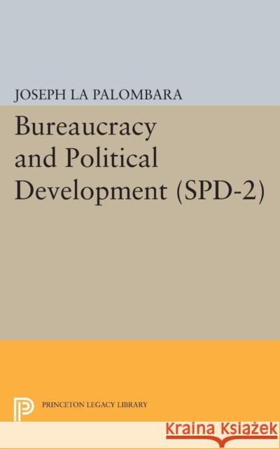 Bureaucracy and Political Development. (Spd-2), Volume 2 La Palombara, Joseph 9780691622934