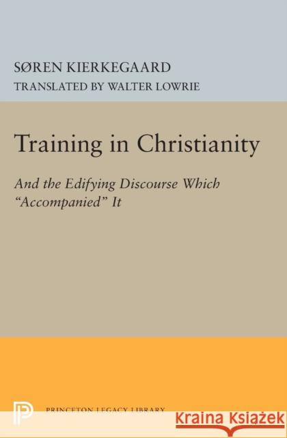 Training in Christianity Kierkegaard, SÃ¸ren; Lowrie, Walter 9780691622958