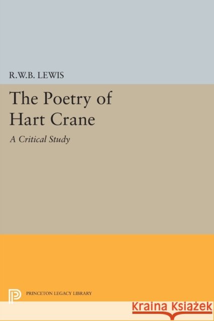 The Poetry of Hart Crane Lewis, Richard Warring 9780691623009