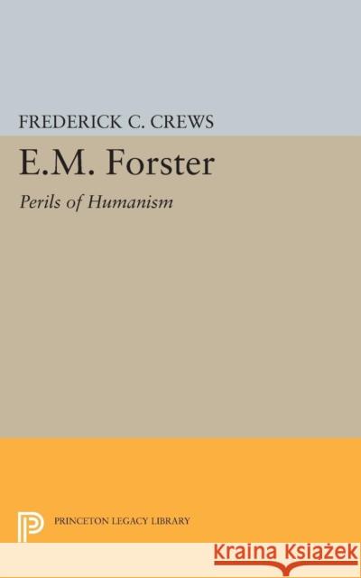 E.M.Foster: Perils of Humanism Crews, Frederick Campb 9780691623221