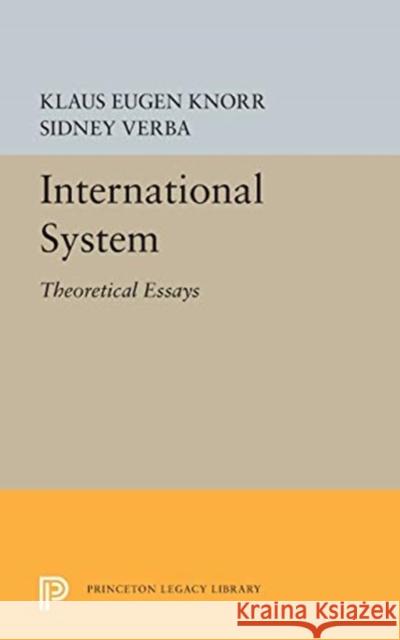 International System: Theoretical Essays Klaus Eugen Knorr Sidney Verba 9780691623252