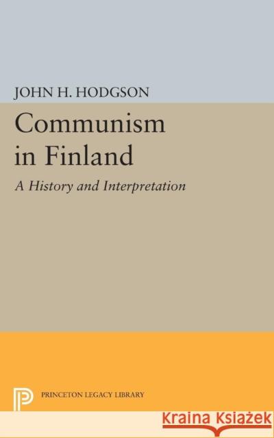 Communism in Finland: A History and Interpretation Hodgson, John H. 9780691623337