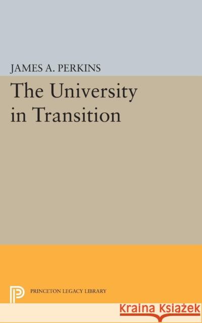 The University in Transition Perkins, James Alfred 9780691623344