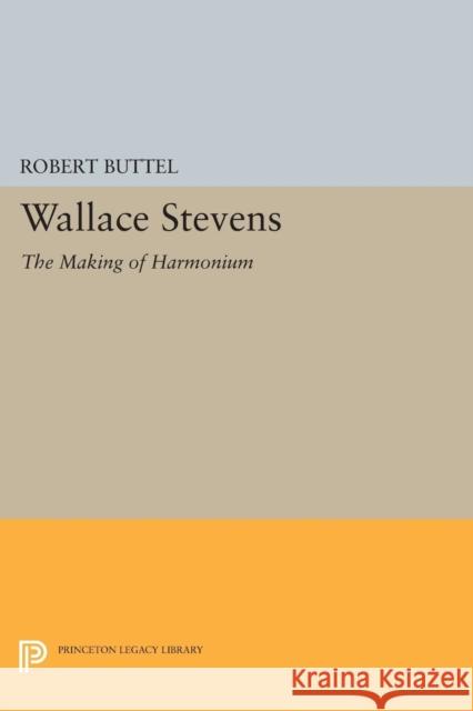 Wallace Stevens: The Making of Harmonium Buttel, Robert 9780691623399