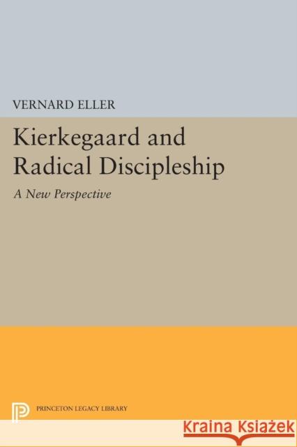 Kierkegaard and Radical Discipleship Eller, Vernard 9780691623412