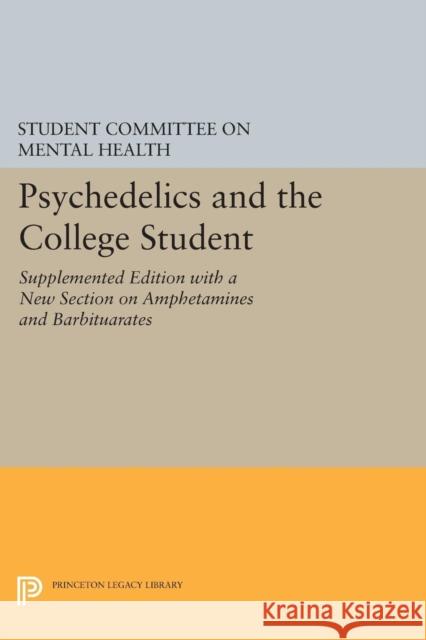 Psychedelics and the College Student. Student Committee on Mental Health. Princeton University Student, Committee On Me 9780691623511
