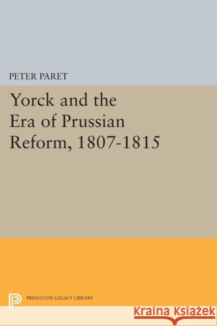 Yorck and the Era of Prussian Reform Paret, Peter 9780691623573