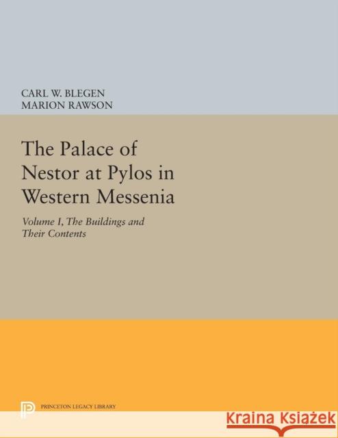 The Palace of Nestor at Pylos in Western Messenia, Vol. 1: The Buildings and Their Contents Blegen, Carl William; Rawson, Marion 9780691623627