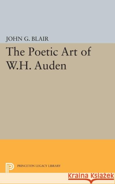 Poetic Art of W.H. Auden Blair, John G. 9780691623665