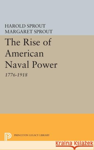 Rise of American Naval Power Sprout, Harold Hance; Sprout, Margaret 9780691623696