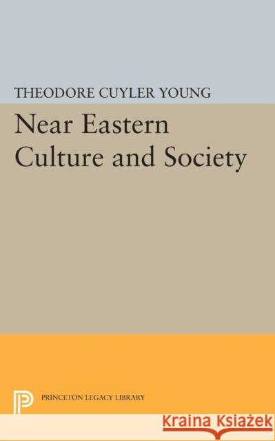 Near Eastern Culture and Society Theodore Cuyler Young 9780691623825