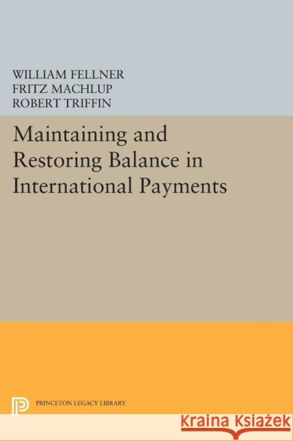 Maintaining and Restoring Balance in International Trade Machlup, Fritz; Fellner, William; Triffin, Robert 9780691623856