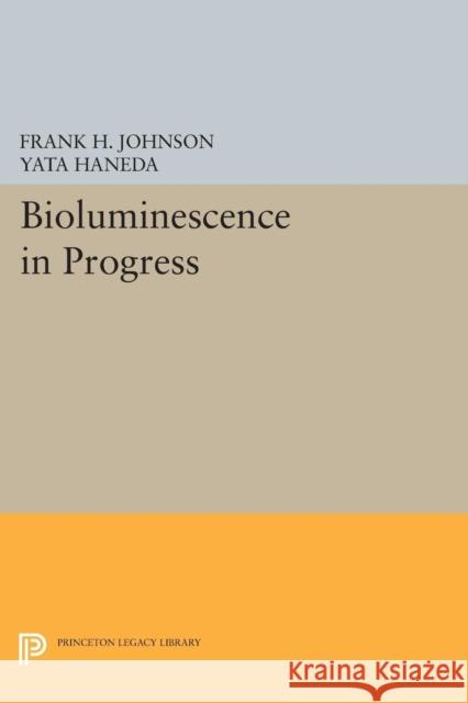 Bioluminescence in Progress Johnson, Frank H.; Haneda, Yata 9780691623870