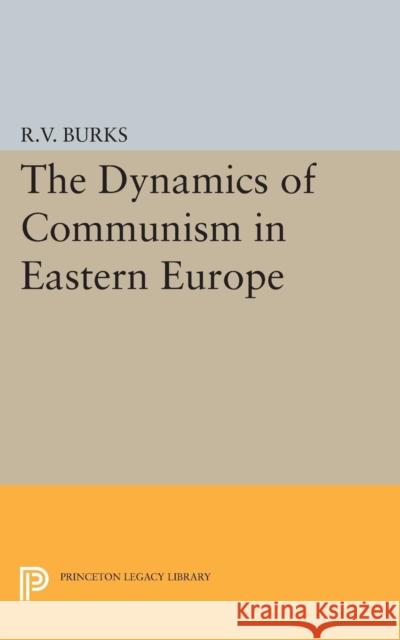 Dynamics of Communism in Eastern Europe Burks, Richard Voyles 9780691623993