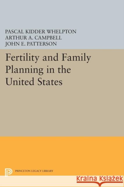 Fertility and Family Planning in the United States Whelpton, Pascal Kidder; Campbell, Arthur A.; Patterson, John E. 9780691624167
