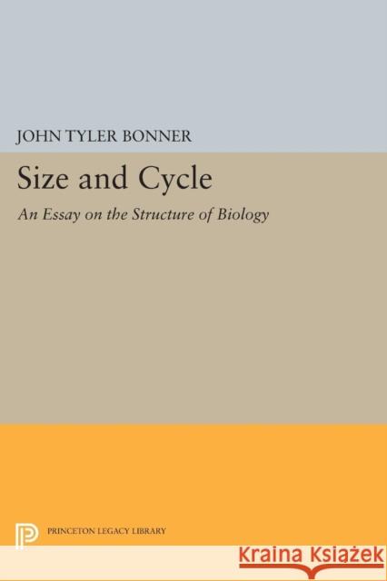 Size and Cycle: An Essay on the Structure of Biology Bonner, John Tyler 9780691624372