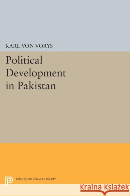 Political Development in Pakistan Von Vorys, Karl 9780691624433