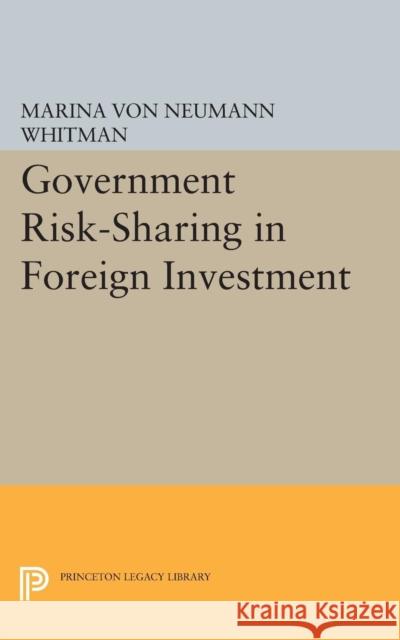 Government Risk-Sharing in Foreign Investment Whitman, Marina Von Neum 9780691624440