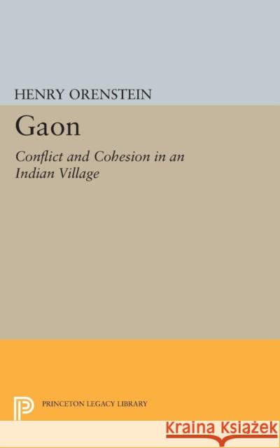 Gaon: Conflict and Cohesion in an Indian Village Orenstein, Henry 9780691624471